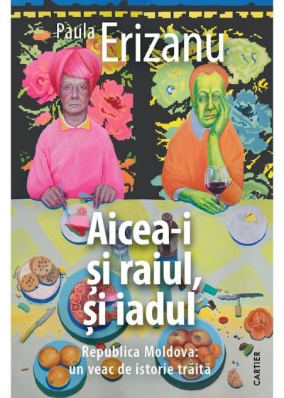Aicea-i şi raiul, şi iadul de Paula Erizanu