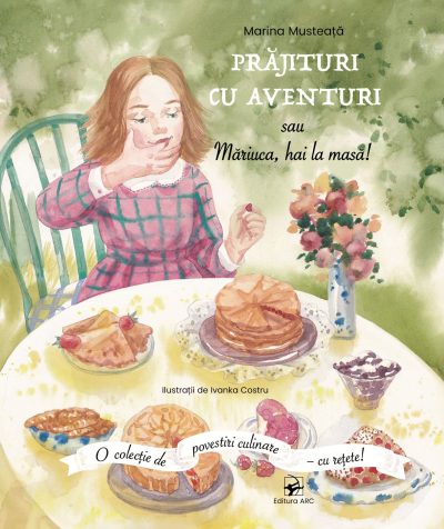 Prajituri cu aventuri sau Mariuca, hai la masă! 
Mariana Musteata
Ilustrații de Ivanka Costru
Editura Arc